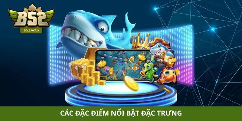 Bắn cá Các đặc điểm nổi bật đặc trưng