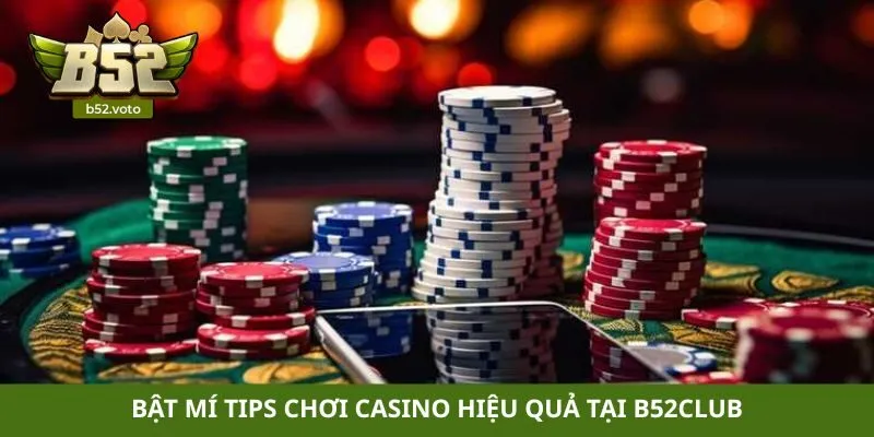 Casino Bật mí tips chơi casino hiệu quả tại B52club