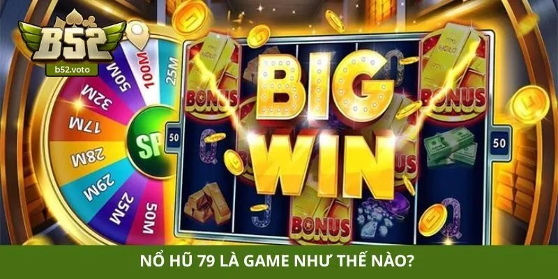 Nổ hũ 79 Nổ hũ 79 là game như thế nào?
